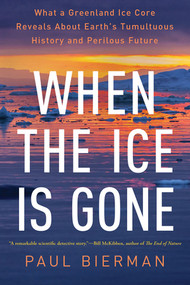 When the Ice Is Gone (What a Greenland Ice Core Reveals About Earth's Tumultuous History and Perilous Future) - 9781324110309 by Paul Bierman, 9781324110309