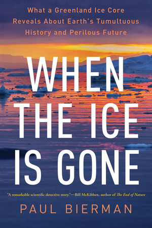 When the Ice Is Gone (What a Greenland Ice Core Reveals About Earth's Tumultuous History and Perilous Future) - 9781324110309 by Paul Bierman, 9781324110309
