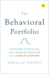 The Behavioral Portfolio (Managing Portfolios and Investor Behavior in a Complex Economy) by Phillip Toews, 9780857197443
