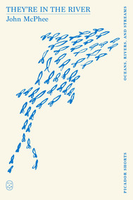They're in the River (Picador Shorts) by John McPhee, 9781250391285