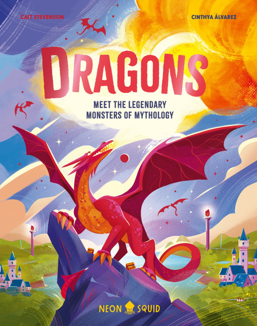 Dragons (Meet the Legendary Monsters of Mythology) by Dr. Cait Stevenson, Neon Squid, Cinthya Alvarez, 9781684494521
