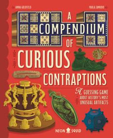 A Compendium of Curious Contraptions (A Guessing Game About History's Most Unusual Artifacts) by Anna Goldfield, Paula Zamudio, Neon Squid, 9781684494538