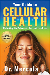 Your Guide to Cellular Health: Unlocking the Science of Longevity and Joy by Dr. Mercola, 9781965429006