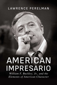 American Impresario (William F. Buckley, Jr., and the Elements of American Character) by Lawrence Perelman, 9798888453797