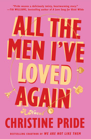 All the Men I've Loved Again (A Novel) by Christine Pride, 9781668049532