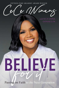 Believe for It (Passing on Faith to the Next Generation) by CeCe Winans, Suzanne Gosselin, 9781954201347