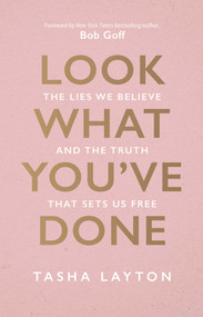 Look What You've Done (The Lies We Believe & The Truth That Sets Us Free) by Tasha Layton, Bob Goff, 9781954201385