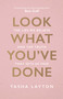 Look What You've Done (The Lies We Believe & The Truth That Sets Us Free) by Tasha Layton, Bob Goff, 9781954201385