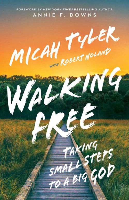 Walking Free (Taking Small Steps to a Big God) by Micah Tyler, Robert Noland, Annie Downs, 9781954201415