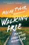 Walking Free (Taking Small Steps to a Big God) by Micah Tyler, Robert Noland, Annie Downs, 9781954201415