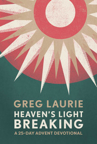 Heaven's Light Breaking (A 25-Day Advent Devotional) by Greg Laurie, 9781954201484