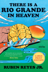 There Is a Rio Grande in Heaven (Stories) - 9780063445123 by Ruben Reyes Jr., 9780063445123