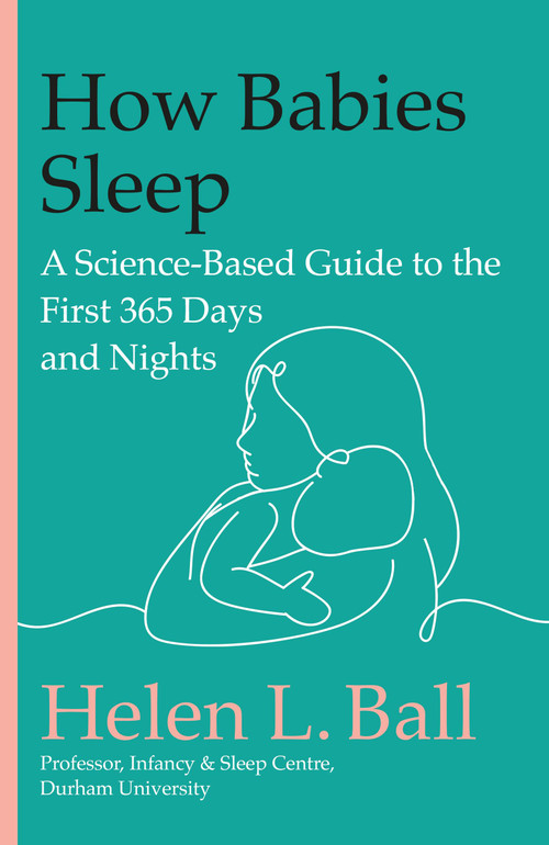 How Babies Sleep (A Science-Based Guide to the First 365 Days and Nights) by Helen L. Ball, 9780306834639