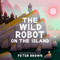 The Wild Robot on the Island (An Illustrated Picture Book Adaptation of The Wild Robot) by Peter Brown, 9780316669467