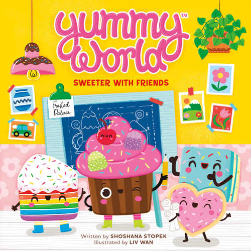 Yummy World: Sweeter with Friends by Shoshana Stopek, Liv Wan, 9780762488452