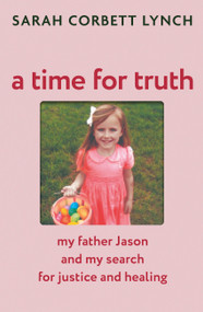 A Time for Truth (My Father Jason and My Search for Justice and Healing) by Sarah Corbett Lynch, 9781399740937