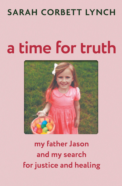 A Time for Truth (My Father Jason and My Search for Justice and Healing) by Sarah Corbett Lynch, 9781399740937