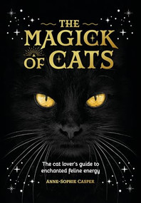 The Magick of Cats (The cat lover's guide to enchanted feline energy) by Anne-Sophie Casper, 9781446314586