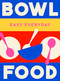 Bowl Food (180 simple triple-tested recipes) by Murdoch Books Test Kitchen, 9781761500831