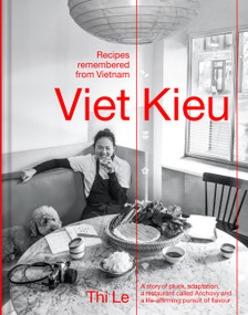 Viet Kieu: Recipes Remembered from Vietnam (A story of pluck, adaptation, a restaurant called Anchovy and a life-affirming pursuit of flavour) by Thi Bich Phuong Le, 9781922616401