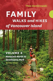 Family Walks and Hikes of Vancouver Island - Revised Edition: Volume 2 - Nanaimo North to Strathcona Park by Theo Dombrowski, 9781771607438
