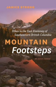 Mountain Footsteps Hikes in the East Kootenay of Southeastern British Columbia - 4th Edition, Updated by Janice Strong, 9781771607414