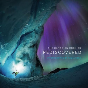 The Canadian Rockies: Rediscovered by Paul Zizka, 9781771607391