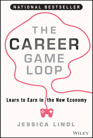 The Career Game Loop (Learn to Earn in the New Economy) by Jessica Lindl, 9781394217663