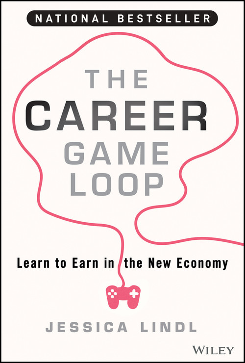 The Career Game Loop (Learn to Earn in the New Economy) by Jessica Lindl, 9781394217663