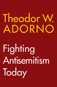 Fighting Antisemitism Today (A Lecture) by Theodor W. Adorno, Wieland Hoban, 9781509566914