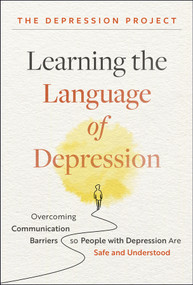 Learning the Language of Depression (Overcoming Communication Barriers so People with Depression Are Safe and Understood) by The Depression Project, 9781394317288