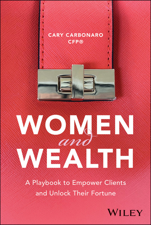 Women and Wealth (A Playbook to Empower Clients and Unlock Their Fortune) by Cary Carbonaro, 9781394300273