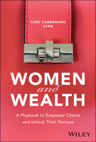 Women and Wealth (A Playbook to Empower Clients and Unlock Their Fortune) by Cary Carbonaro, 9781394300273