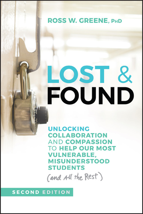 Lost & Found (Unlocking Collaboration and Compassion to Help Our Most Vulnerable, Misunderstood Students (and All the Rest)) by Ross W. Greene, 9781394324897