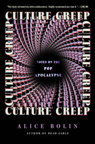 Culture Creep (Notes on the Pop Apocalypse) by Alice Bolin, 9780063440524