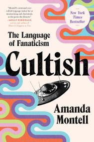 Cultish (The Language of Fanaticism) - 9780062993168 by Amanda Montell, 9780062993168