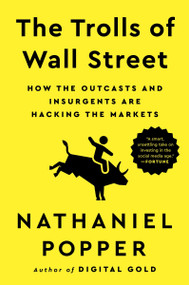 The Trolls of Wall Street (How the Outcasts and Insurgents Are Hacking the Markets) - 9780063205871 by Nathaniel Popper, 9780063205871