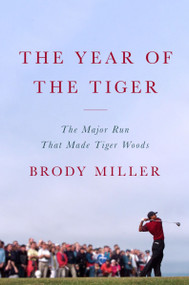 The Year of the Tiger (The Major Run That Made Tiger Woods) by Brody Miller, 9780063418127