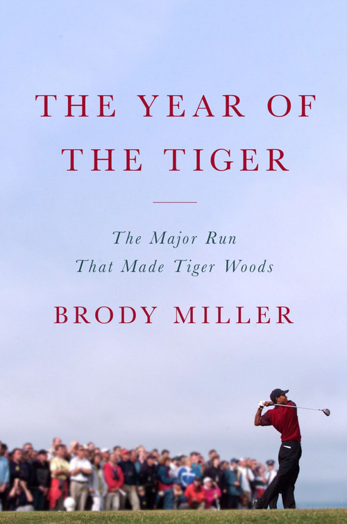 The Year of the Tiger (The Major Run That Made Tiger Woods) by Brody Miller, 9780063418127