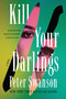 Kill Your Darlings (A Novel) by Peter Swanson, 9780063433625