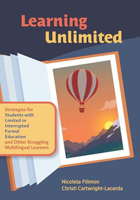 Learning Unlimited (Strategies for Students with Limited or Interrupted Formal Education and Other Struggling Multilingual Learners) by Nicoleta Filimon, Christi Cartwright-Lacerda, 9781416633129