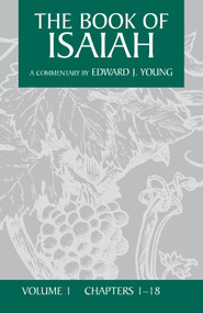The Book of Isaiah, Volume 1 (Chapters 1-18) by Edward J. Young, 9780802895516