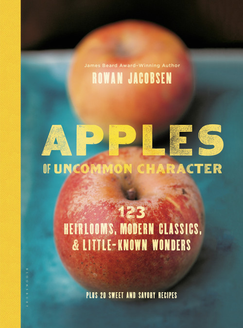Apples of Uncommon Character (Heirlooms, Modern Classics, and Little-Known Wonders) by Rowan Jacobsen, 9781620402276