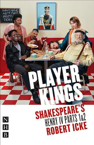 Player Kings: Shakespeare's Henry IV Parts 1 & 2 by Robert Icke, William Shakespeare, 9781839043581