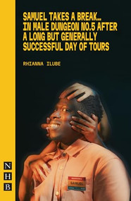 Samuel Takes a Break… in Male Dungeon No. 5 After a Long but Generally Successful Day of Tours by Rhianna Ilube, 9781839043185