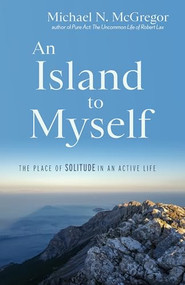 An Island to Myself (The Place of Solitude in an Active Life) by Michael N. McGregor, 9781958972748