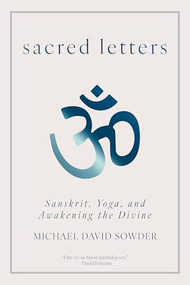 Sacred Letters (Sanskrit, Yoga, and Awakening the Divine) by Michael David Sowder, 9781958972823