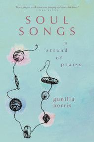 Soul Songs (A Strand of Praise) by Gunilla Norris, 9781958972847