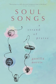 Soul Songs (A Strand of Praise) by Gunilla Norris, 9781958972847