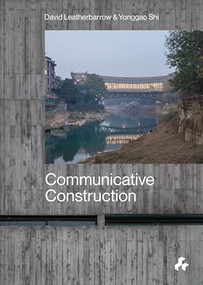 Communicative Construction by Yonggao Shi, David Leatherbarrow, Esra Şahin Burat, Edward Ford, Michael U Hensel, Defne Sunguroğlu Hensel, Yung Ho Chang, Franca Trubiano, Ute Christina Groba, Hua Li, Zhu Jingxiang, Gao Shichao, 9781911339571